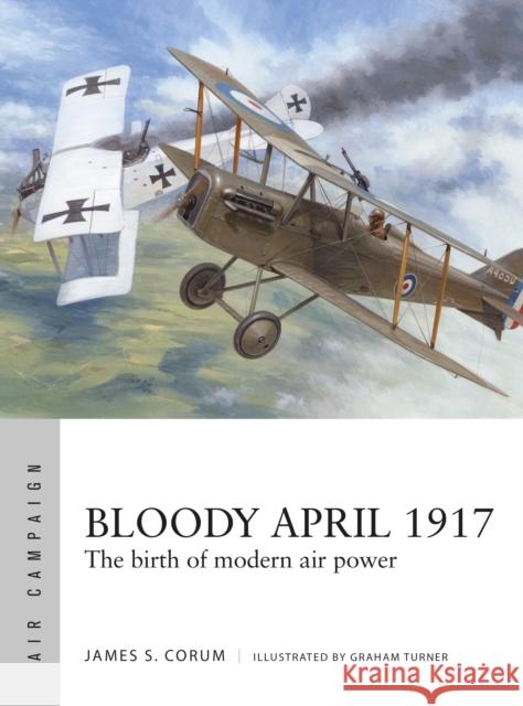 Bloody April 1917: The birth of modern air power James S. Corum 9781472853059 Bloomsbury Publishing PLC - książka