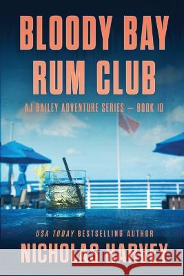 Bloody Bay Rum Club Nicholas Harvey   9781959627104 Harvey Books, LLC - książka
