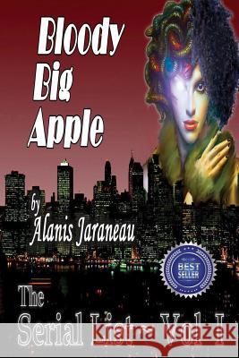 Bloody Big Apple: The Serial List - Vol I MS Alanis Jaraneau MR Fischer Bessi MS Karen Mathey 9781530901883 Createspace Independent Publishing Platform - książka