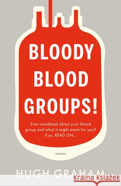 Bloody Blood Groups! Hugh Graham 9781803135861 Troubador Publishing - książka