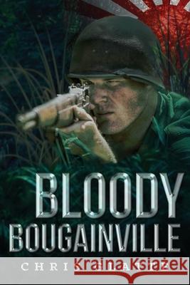 Bloody Bougainville: WWII Novel (164th Regiment Book 2) Chris Glatte 9781985211704 Createspace Independent Publishing Platform - książka