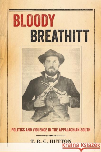 Bloody Breathitt: Politics and Violence in the Appalachian South T. R. C. Hutton 9780813161242 University Press of Kentucky - książka