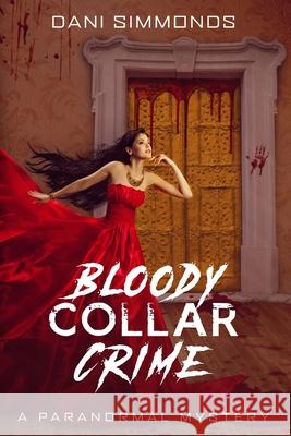 Bloody Collar Crime: A Paranormal Mystery Dani Simmonds 9781733838030 Dani Simmonds - książka