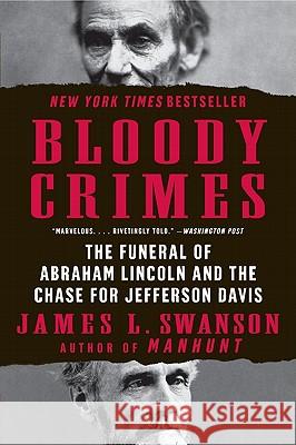 Bloody Crimes: The Funeral of Abraham Lincoln and the Chase for Jefferson Davis James L. Swanson 9780061233791 Harper Perennial - książka