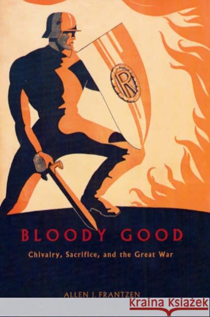 Bloody Good: Chivalry, Sacrifice, and the Great War Allen J. Frantzen 9780226260853 University of Chicago Press - książka