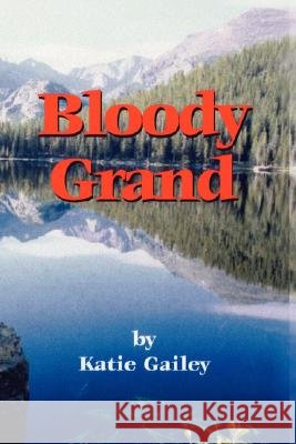 Bloody Grand Katie Gailey 9781434334435 Authorhouse - książka