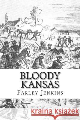 Bloody Kansas MR Farley W. Jenkin 9781500224196 Createspace - książka