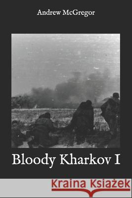 Bloody Kharkov I Andrew McGregor 9781533193957 Createspace Independent Publishing Platform - książka