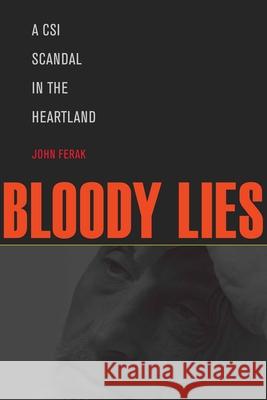 Bloody Lies: A CSI Scandal in the Heartland John Ferak 9781606351970 Black Squirrel Books - książka