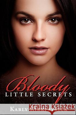 Bloody Little Secrets Karly Kirkpatrick 9781461185758 Createspace - książka