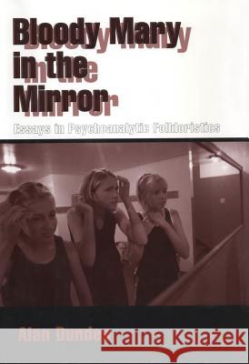 Bloody Mary in the Mirror: Essays in Psychoanalytic Folkloristics Alan Dundes 9781578064618 University Press of Mississippi - książka