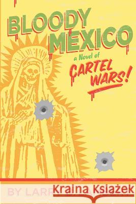 Bloody Mexico: a novel of Cartel Wars Lambert, Larry B. 9781460900260 Createspace - książka