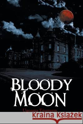 Bloody Moon Ugonma Emeruem 9781481750233 Authorhouse - książka