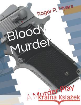 Bloody Murder: A Murder Play Daniel Greenberg Roger P. Myers 9781974165629 Createspace Independent Publishing Platform - książka