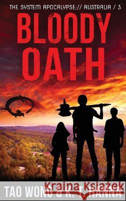 Bloody Oath: A Post-Apocalyptic LitRPG Tao Wong K T Hanna  9781778550379 Starlit Publishing - książka