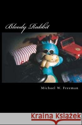 Bloody Rabbit MR Michael W. Freeman 9781484954461 Createspace - książka