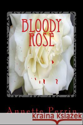 Bloody Rose A. L. Perrin 9781500414146 Createspace - książka