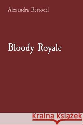 Bloody Royale Alexandra Berrocal   9781088180631 IngramSpark - książka