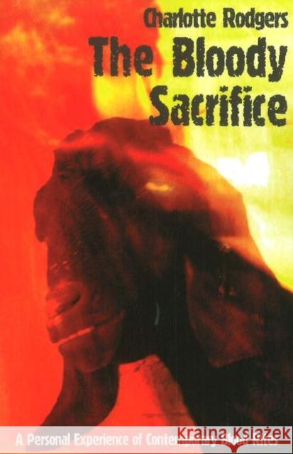 Bloody Sacrifice: A Personal Experience of Contemporary Blood Rites Charlotte Rodgers 9781906958305 Mandrake of Oxford - książka