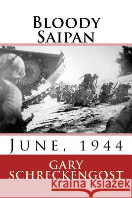 Bloody Saipan, June 1944 Gary Schreckengost 9781530770700 Createspace Independent Publishing Platform - książka