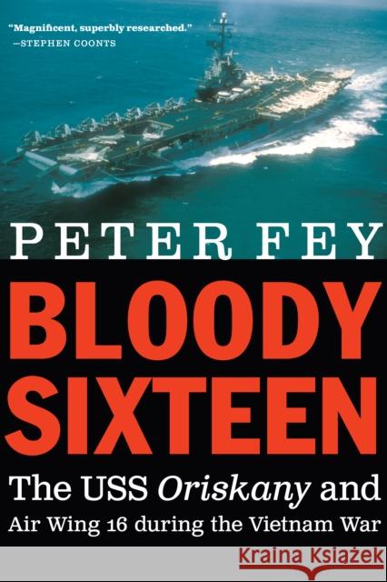 Bloody Sixteen: The USS Oriskany and Air Wing 16 During the Vietnam War Peter Fey 9781612349794 Potomac Books - książka