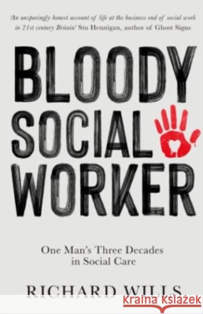 Bloody Social Worker: One Man's Three Decades in Social Care Richard Wills Jeff Weston 9781739668129 Thinkwell Books UK - książka