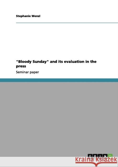 Bloody Sunday and its evaluation in the press Stephanie Wenzl 9783656224747 Grin Verlag - książka