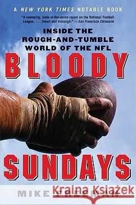 Bloody Sundays: Inside the Rough-And-Tumble World of the NFL Mike Freeman 9780060739317 HarperCollins Publishers - książka