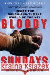 Bloody Sundays: Inside the Rough-And-Tumble World of the NFL Mike Freeman 9780060739317 HarperCollins Publishers