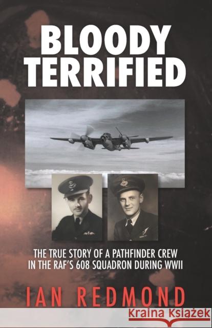 Bloody Terrified: The true story of a Pathfinder Crew in the RAF's 608 Squadron during WWII Ian Redmond 9798559720975 Independently Published - książka