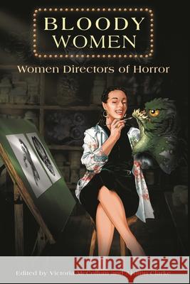 Bloody Women: Women Directors of Horror Victoria McCollum Aislinn Clarke Ashlee Blackwell 9781611463095 Lehigh University Press - książka