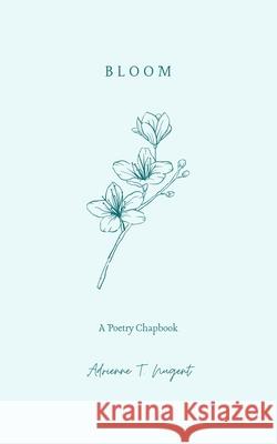 Bloom: A Poetry Chapbook Nugent, Adrienne T. 9798730412064 Independently published - książka