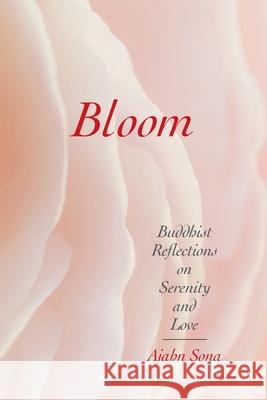 Bloom: Buddhist Reflections on Serenity and Love Ajahn Sona 9781896559605 Sumeru Press Inc. - książka