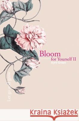 Bloom for Yourself II: Let go and grow April Green 9781527230958 Flower Press Publishing - książka