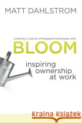 Bloom: Inspiring Ownership at Work Matt Dahlstrom 9781792313011 Dahlstrom Entities, Inc. - książka