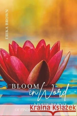 Bloom inWord: A Poetic Journey of Finding Purpose in Pain Valerie Dial Erika Brown  9798987987933 Erika Brown - książka