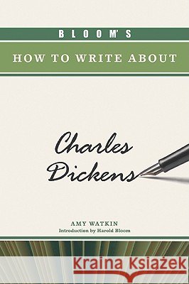 Bloom's How to Write About Charles Dickens Amy S. Watkin Harold Bloom 9780791098509 Chelsea House Publications - książka