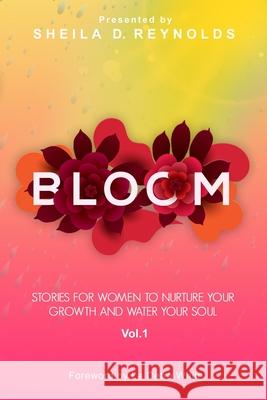 Bloom: Stories for Women to Nurture Your Growth and Water Your Soul Vol 1 (Blk/White ) Sheila D. Reynolds 9780578763538 She Blooms Publishing - książka