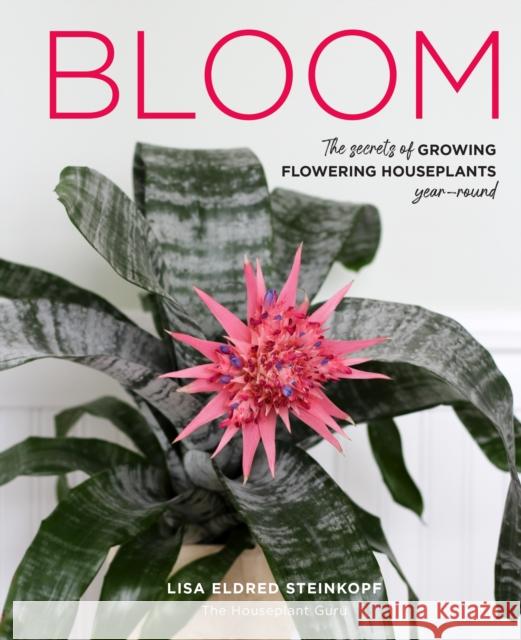 Bloom: The secrets of growing flowering houseplants year-round Lisa Eldred Steinkopf 9780760374153 Quarto Publishing Group USA Inc - książka