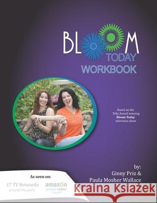 Bloom Today Workbook: Use the Fertilizer of Your Past to Bloom Today Paula Mosher Wallace Elizabeth Garrett Ginny Priz 9780996530965 Bloom Publishing - książka
