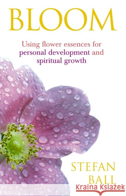 Bloom: Using flower essences for personal development and spiritual growth Stefan Ball 9780091906788 Vermillion - książka