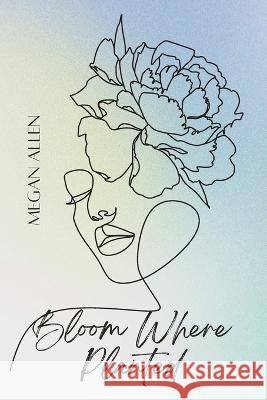 Bloom Where Planted Megan Allen   9798987441817 Megan Allen - książka