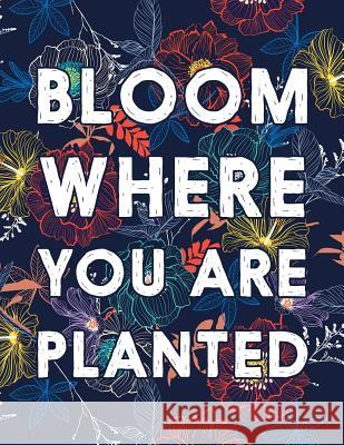 Bloom Where You Are Planted: College Ruled Academic Notebook Squidmore &. Company Stationery 9781797985725 Independently Published - książka