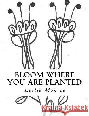 Bloom Where You are Planted: Coloring Book of Encouragement Monroe, Leslie 9781720574095 Createspace Independent Publishing Platform - książka