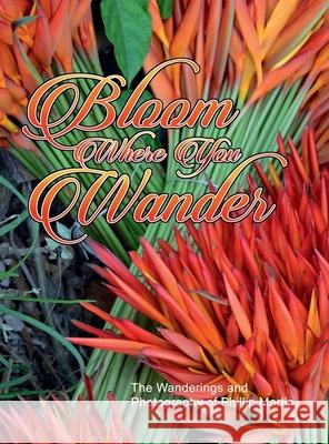 Bloom Where You Wander (Expanded, glossy cover): The Wanderings and Photography of Phillip Martin Phillip Martin Phillip Martin 9781312575011 Lulu.com - książka