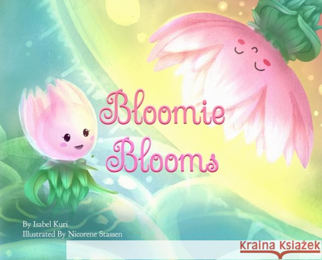 Bloomie Blooms Isabel Kuri Nicorene Stassen  9781958807088 Calelei Productions LLC - książka