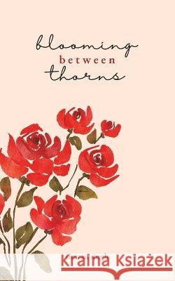 Blooming Between Thorns Simran Singh   9798390130681 Independently Published - książka