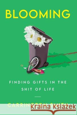 Blooming: Finding Gifts in the Shit of Life Carrington Smith 9781544523804 Lioncrest Publishing - książka