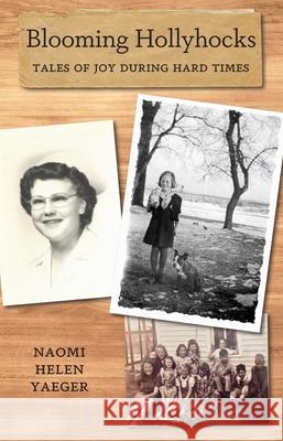 Blooming Hollyhocks: Tales of Joy During Hard Times Naomi Helen Yaeger 9781643435107 Beaver's Pond Press - książka