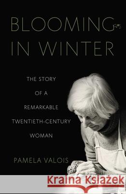 Blooming in Winter: The Story of a Remarkable Twentieth-Century Woman Pam Valois 9781647421168 She Writes Press - książka